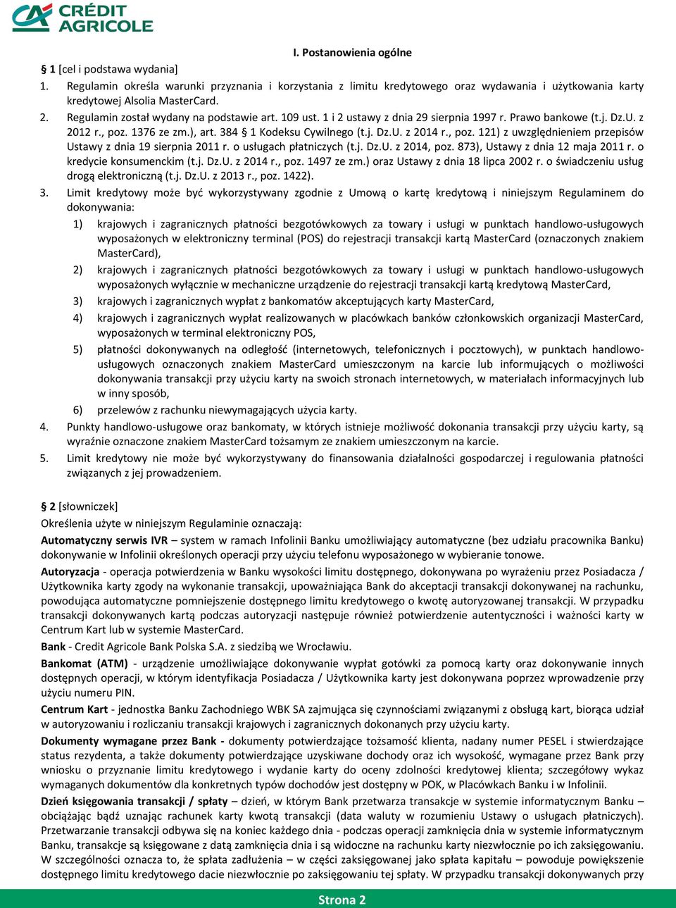 , poz. 121) z uwzględnieniem przepisów Ustawy z dnia 19 sierpnia 2011 r. o usługach płatniczych (t.j. Dz.U. z 2014, poz. 873), Ustawy z dnia 12 maja 2011 r. o kredycie konsumenckim (t.j. Dz.U. z 2014 r.