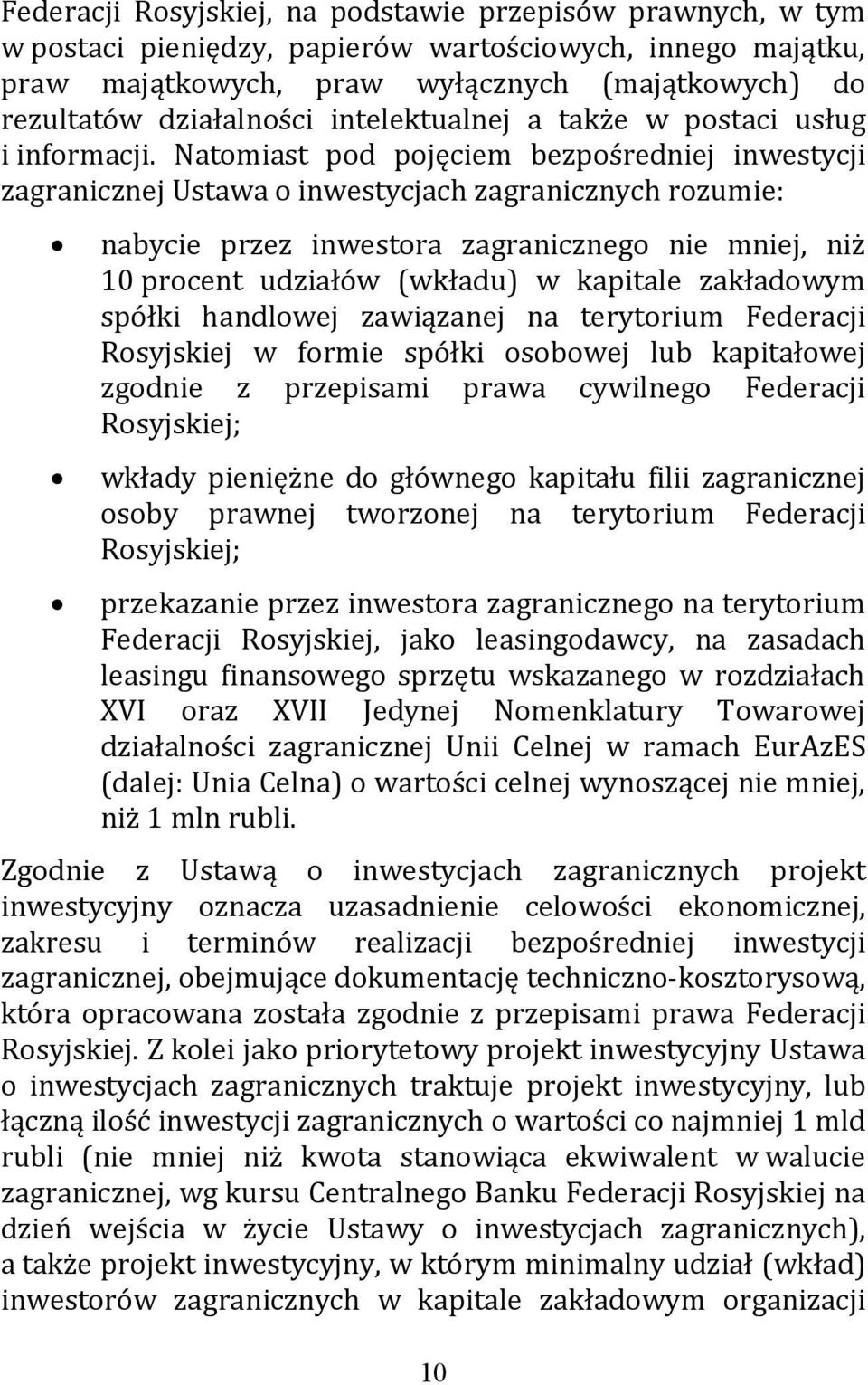 Natomiast pod pojęciem bezpośredniej inwestycji zagranicznej Ustawa o inwestycjach zagranicznych rozumie: nabycie przez inwestora zagranicznego nie mniej, niż 10 procent udziałów (wkładu) w kapitale