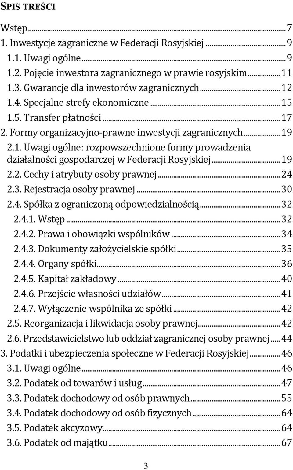 .. 19 2.2. Cechy i atrybuty osoby prawnej... 24 2.3. Rejestracja osoby prawnej... 30 2.4. Spółka z ograniczoną odpowiedzialnością... 32 2.4.1. Wstęp... 32 2.4.2. Prawa i obowiązki wspólników... 34 2.