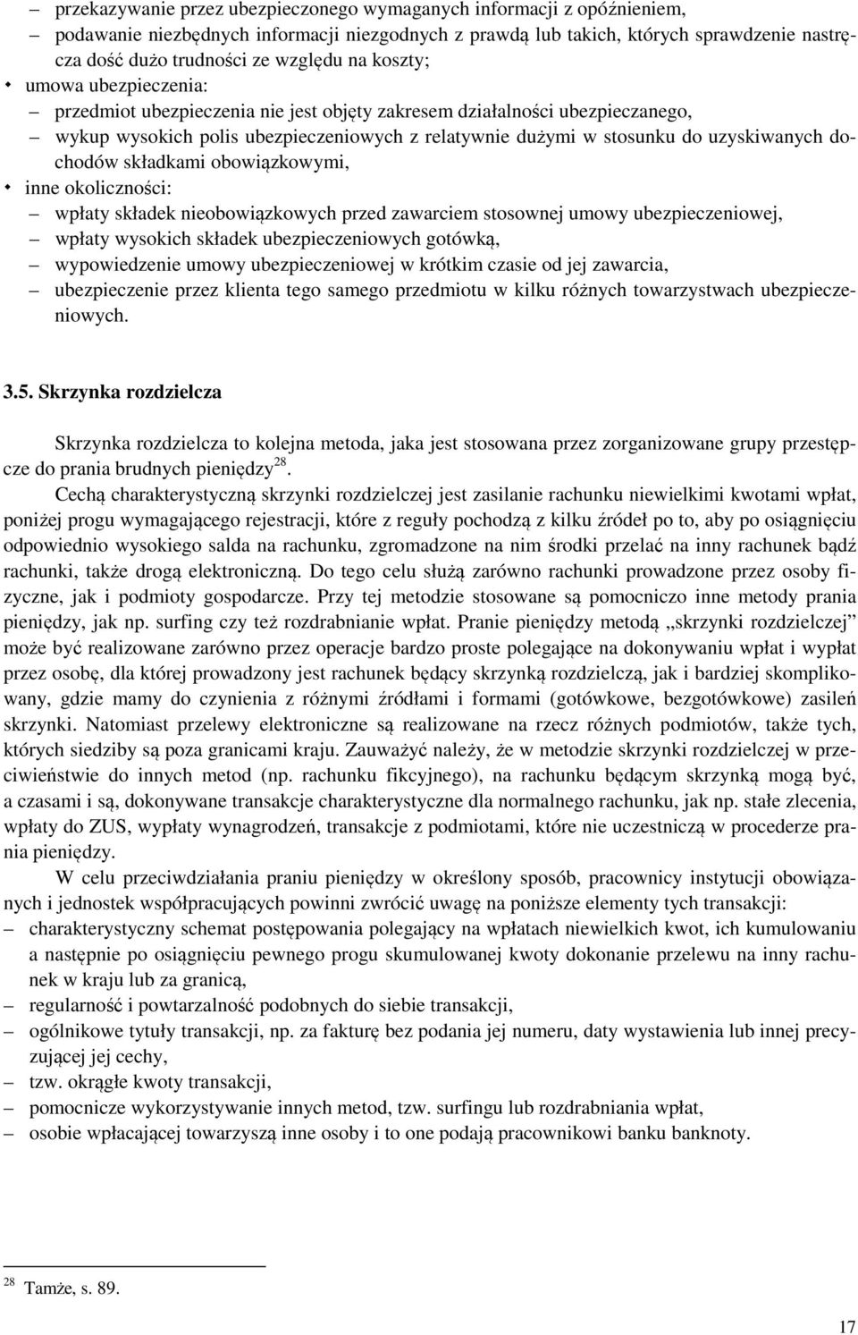 dochodów składkami obowiązkowymi, inne okoliczności: wpłaty składek nieobowiązkowych przed zawarciem stosownej umowy ubezpieczeniowej, wpłaty wysokich składek ubezpieczeniowych gotówką, wypowiedzenie