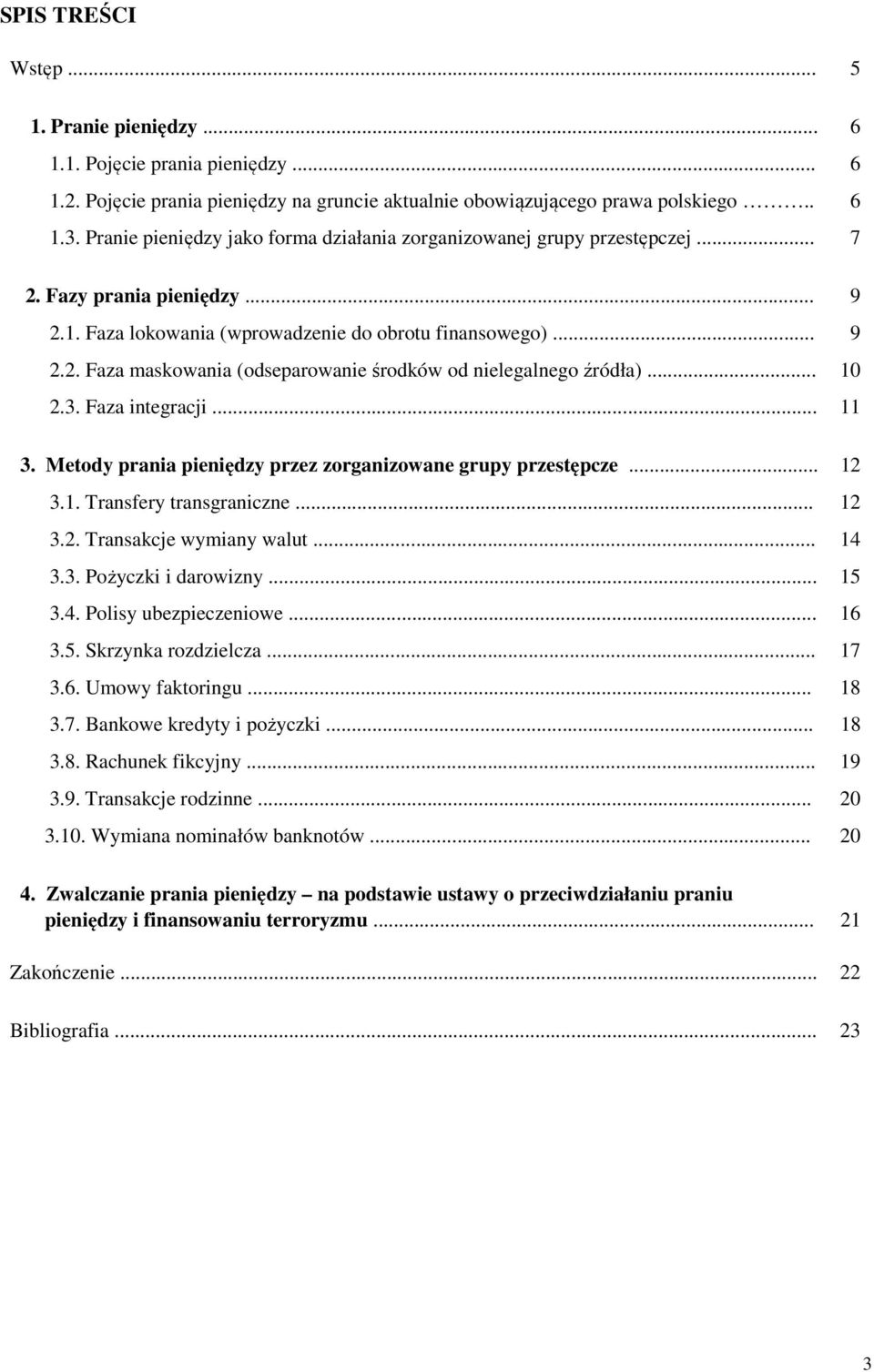 .. 10 2.3. Faza integracji... 11 3. Metody prania pieniędzy przez zorganizowane grupy przestępcze... 12 3.1. Transfery transgraniczne... 12 3.2. Transakcje wymiany walut... 14 3.3. Pożyczki i darowizny.