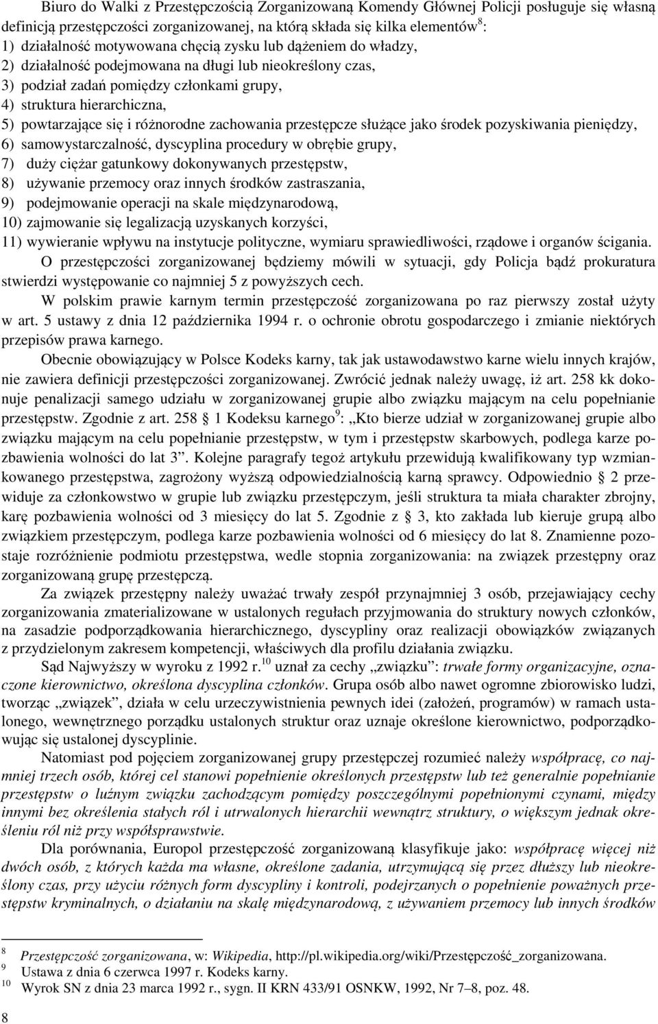 zachowania przestępcze służące jako środek pozyskiwania pieniędzy, 6) samowystarczalność, dyscyplina procedury w obrębie grupy, 7) duży ciężar gatunkowy dokonywanych przestępstw, 8) używanie przemocy