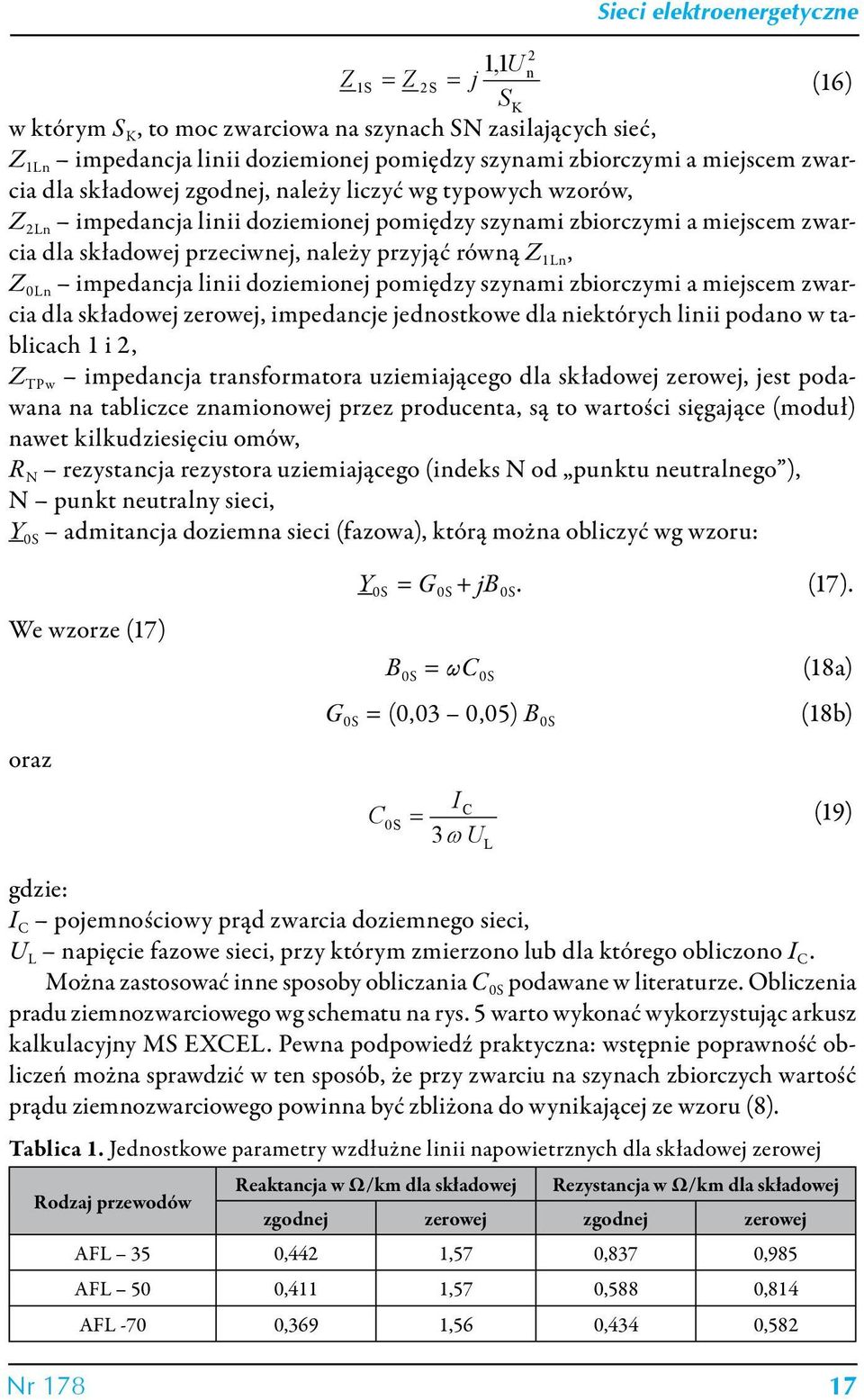 linii doziemionej pomiędzy szynami zbiorczymi a miejscem zwarcia dla składowej zerowej, impedancje jednostkowe dla niektórych linii podano w tablicach 1 i 2, Z TPw impedancja transformatora