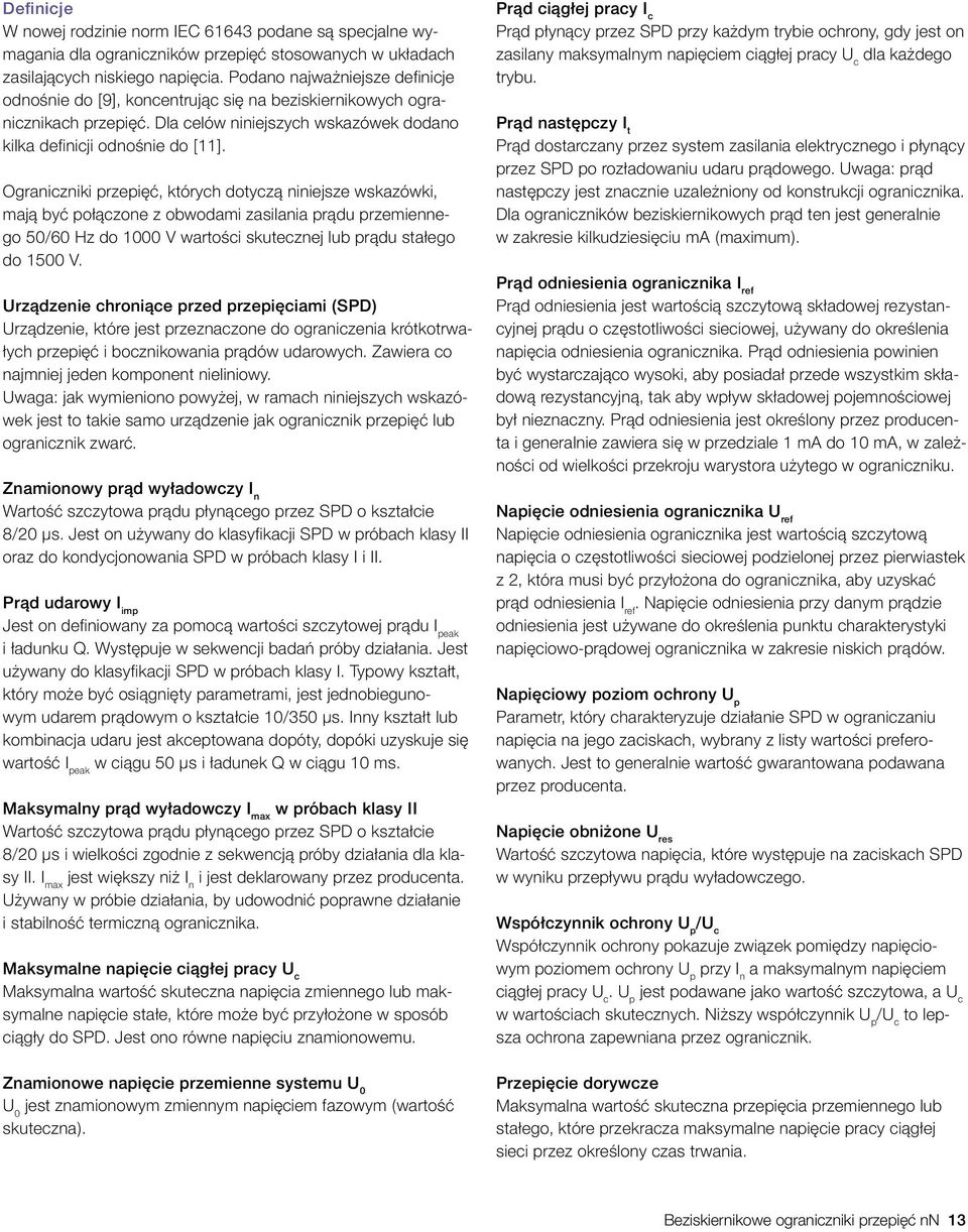 Ograniczniki przepięć, których dotyczą niniejsze wskazówki, mają być połączone z obwodami zasilania prądu przemiennego 50/60 Hz do 1000 V wartości skutecznej lub prądu stałego do 1500 V.