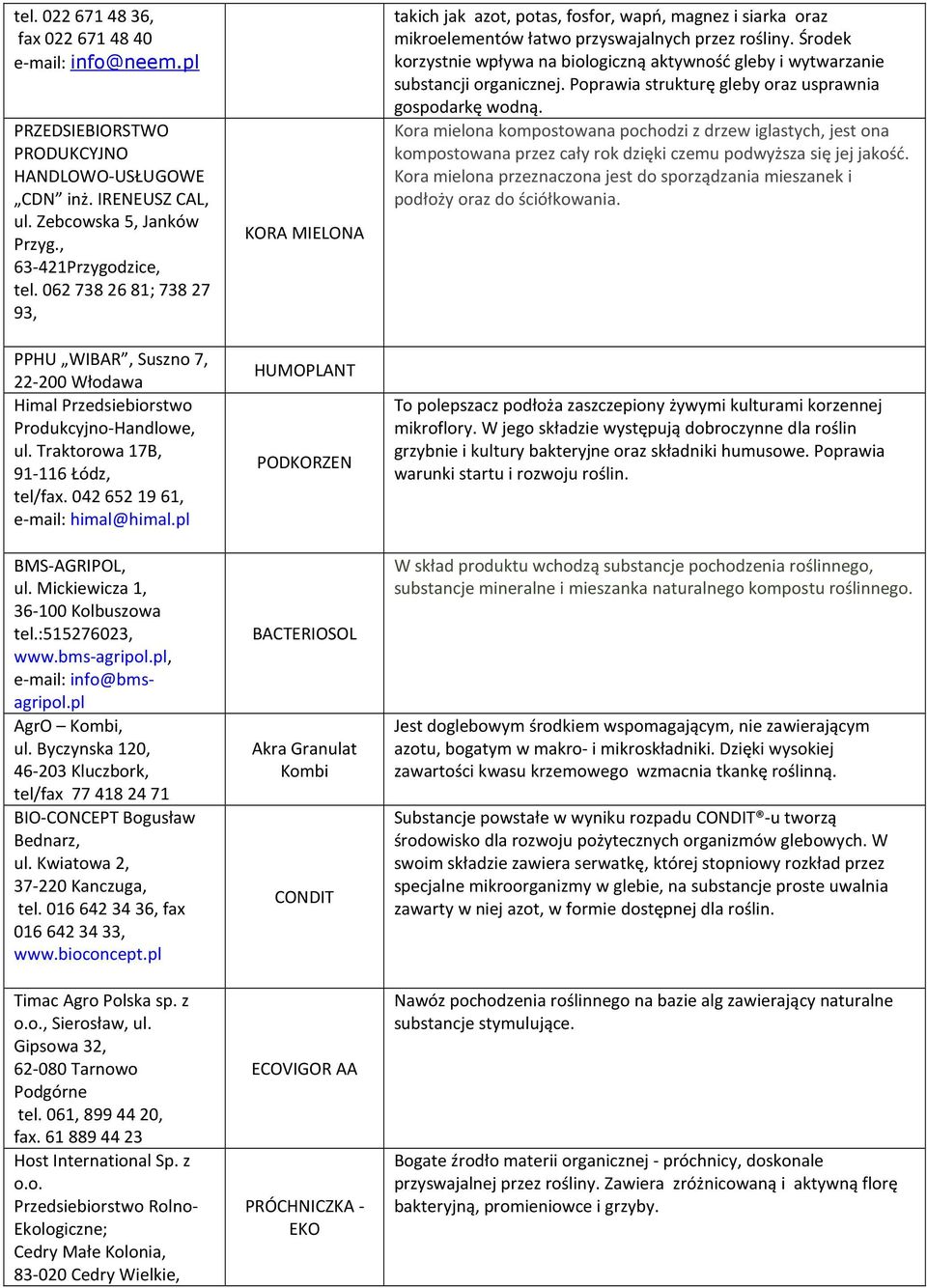 pl BMS-AGRIPOL, ul. Mickiewicza 1, 36-100 Kolbuszowa tel.:515276023, www.bms-agripol.pl, e-mail: info@bmsagripol.pl AgrO Kombi, ul.