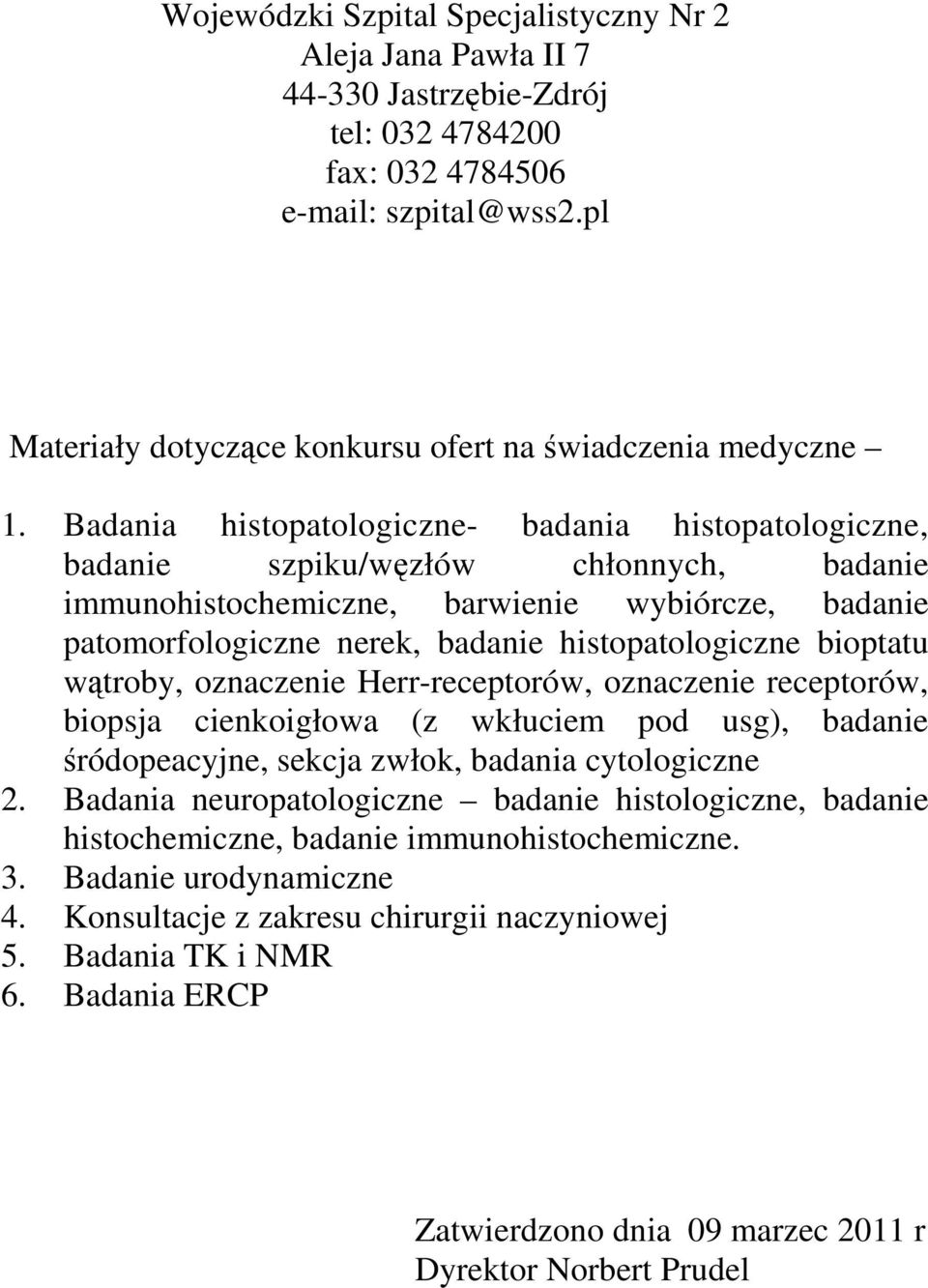 Badania histopatologiczne- badania histopatologiczne, badanie szpiku/węzłów chłonnych, badanie immunohistochemiczne, barwienie wybiórcze, badanie patomorfologiczne nerek, badanie histopatologiczne