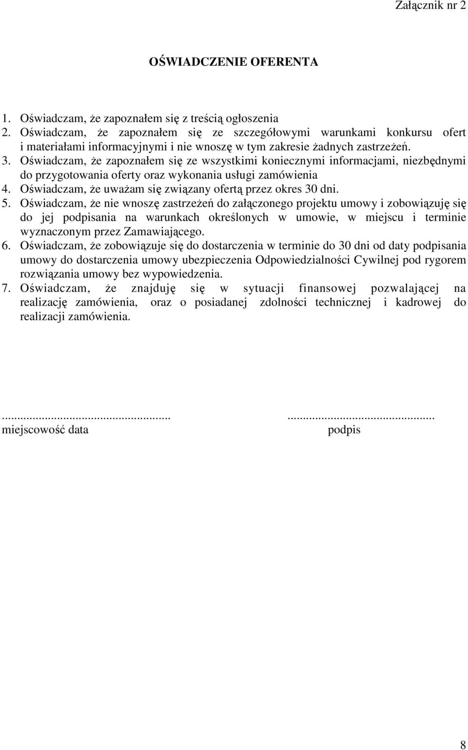 Oświadczam, że zapoznałem się ze wszystkimi koniecznymi informacjami, niezbędnymi do przygotowania oferty oraz wykonania usługi zamówienia 4.