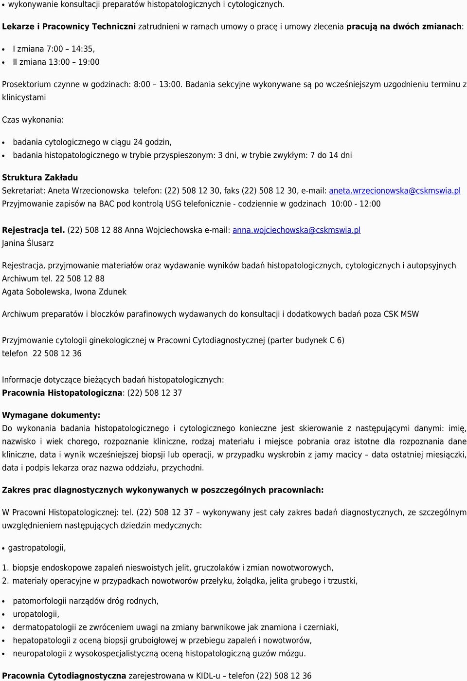 Badania sekcyjne wykonywane są po wcześniejszym uzgodnieniu terminu z klinicystami Czas wykonania: badania cytologicznego w ciągu 24 godzin, badania histopatologicznego w trybie przyspieszonym: 3