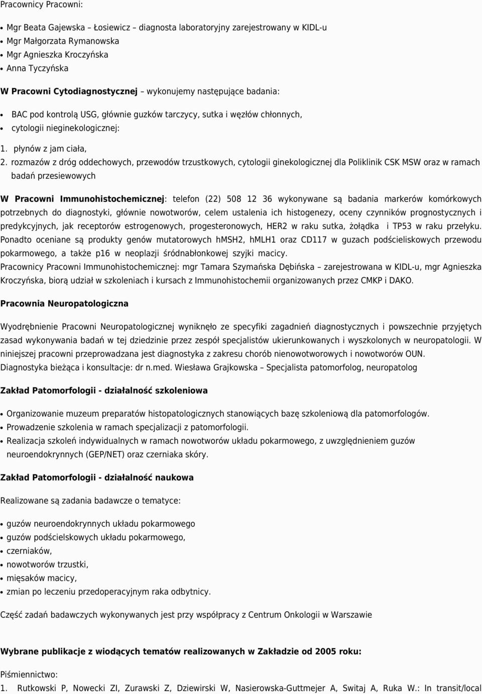 rozmazów z dróg oddechowych, przewodów trzustkowych, cytologii ginekologicznej dla Poliklinik CSK MSW oraz w ramach badań przesiewowych W Pracowni Immunohistochemicznej: telefon (22) 508 12 36