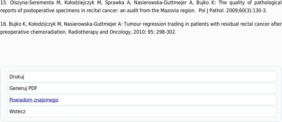 16. Bujko K, Kołodzijczyk M, Nasierowska-Guttmejer A: Tumour regression trading in patients with residual rectal cancer