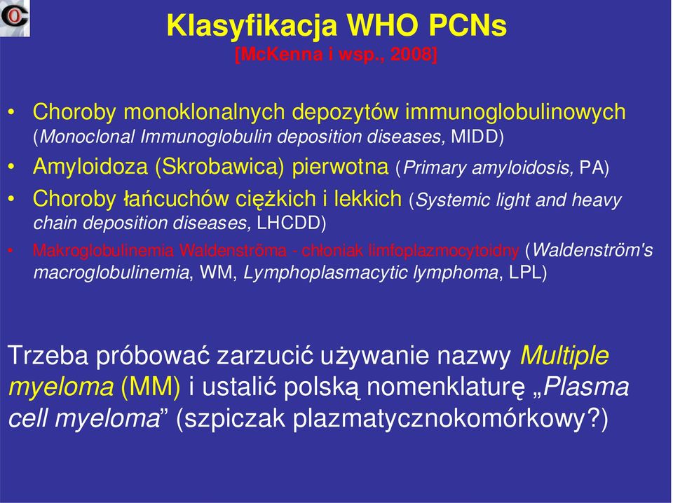 pierwotna (Primary amyloidosis, PA) Choroby łańcuchów ciężkich i lekkich (Systemic light and heavy chain deposition diseases, LHCDD)