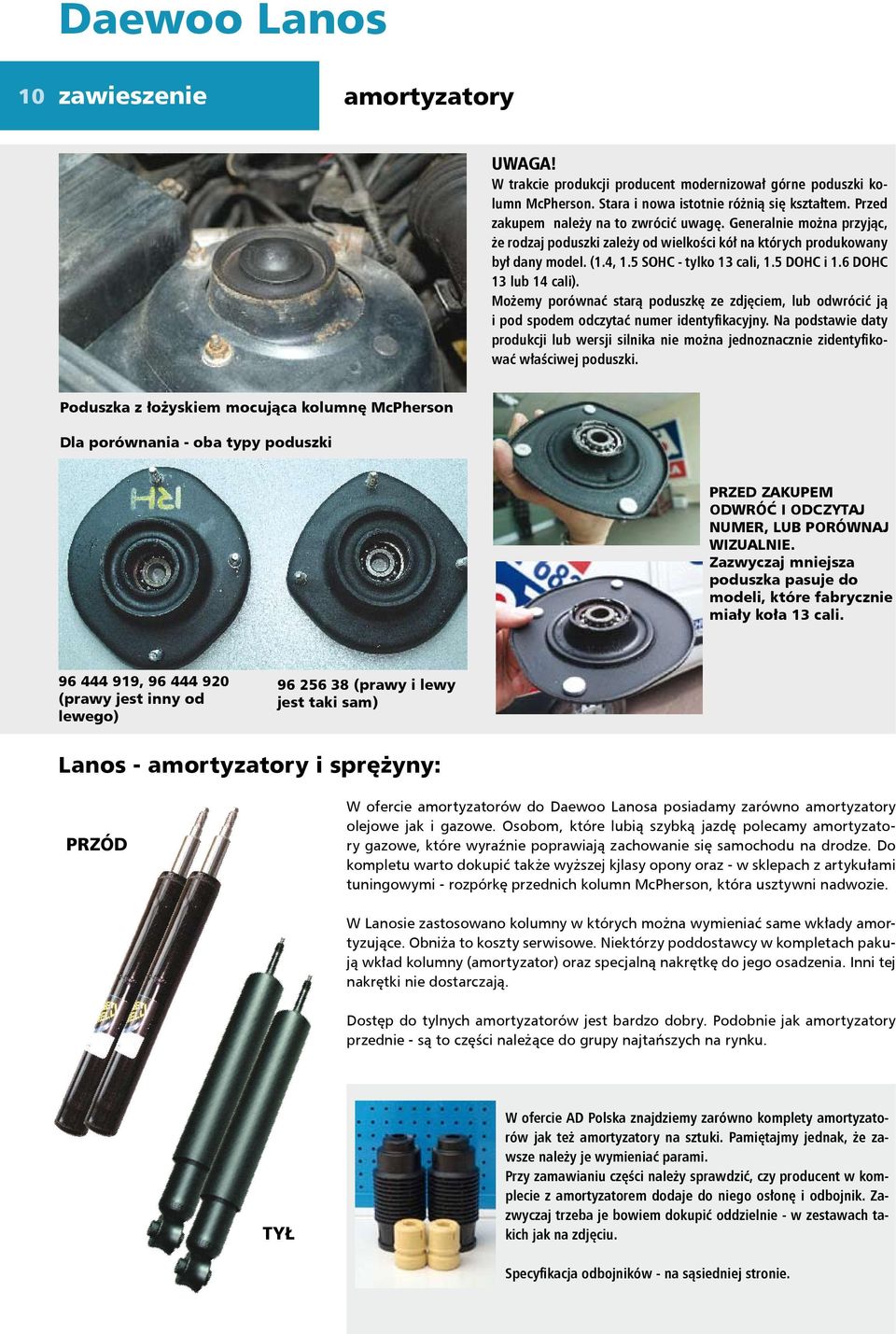 6 DOHC 13 lub 14 cali). Możemy porównać starą poduszkę ze zdjęciem, lub odwrócić ją i pod spodem odczytać numer identyfikacyjny.