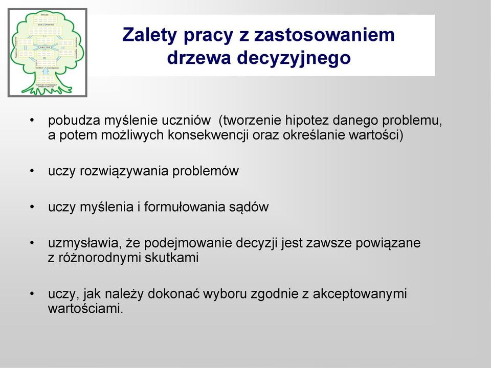 problemów uczy myślenia i formułowania sądów uzmysławia, że podejmowanie decyzji jest zawsze