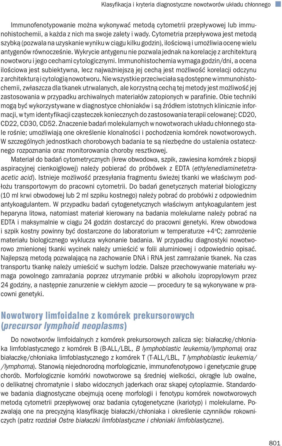 Wykrycie antygenu nie pozwala jednak na korelację z architekturą nowotworu i jego cechami cytologicznymi.