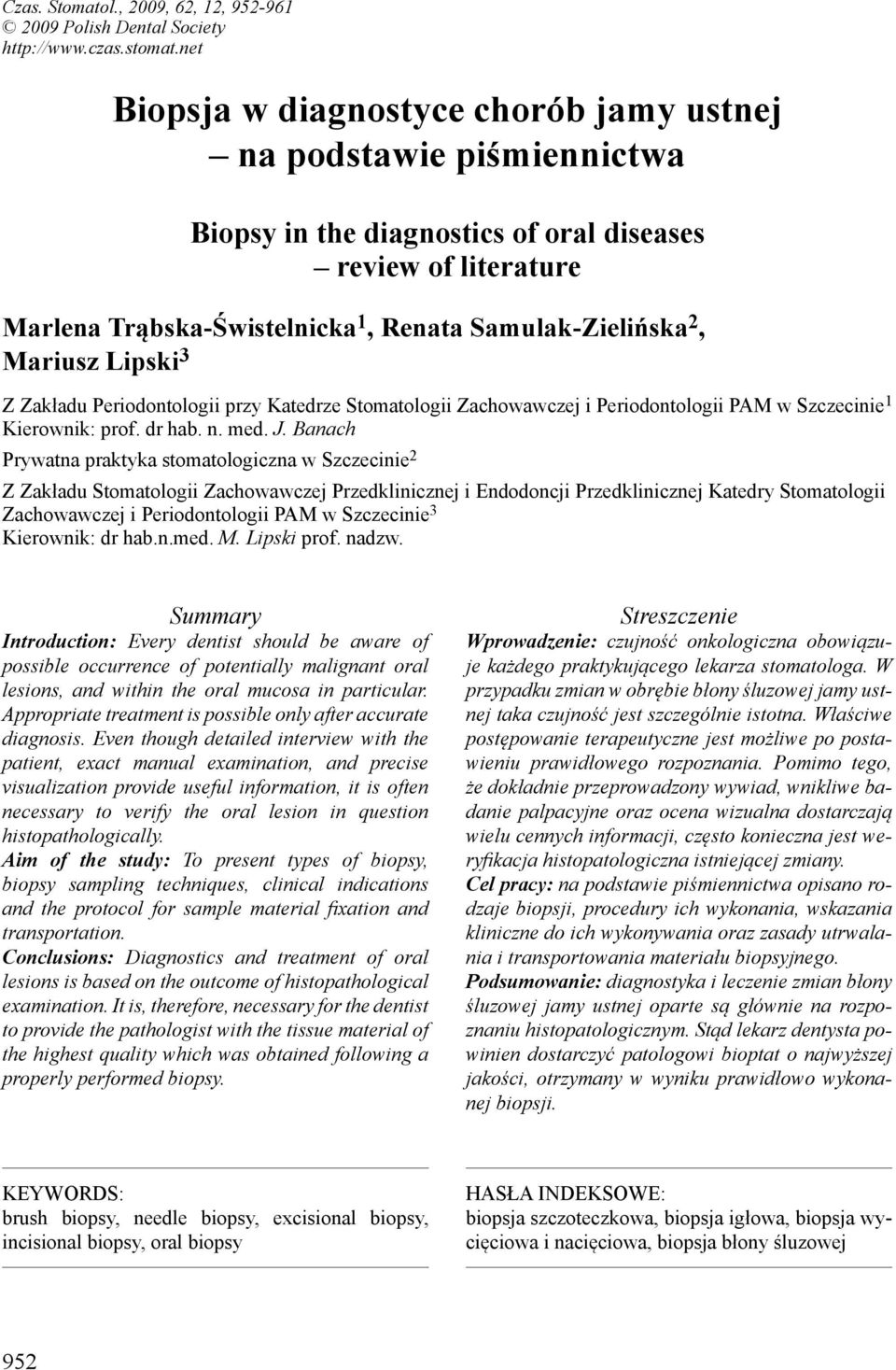 Mariusz Lipski 3 Z Zakładu Periodontologii przy Katedrze Stomatologii Zachowawczej i Periodontologii PAM w Szczecinie 1 Kierownik: prof. dr hab. n. med. J.