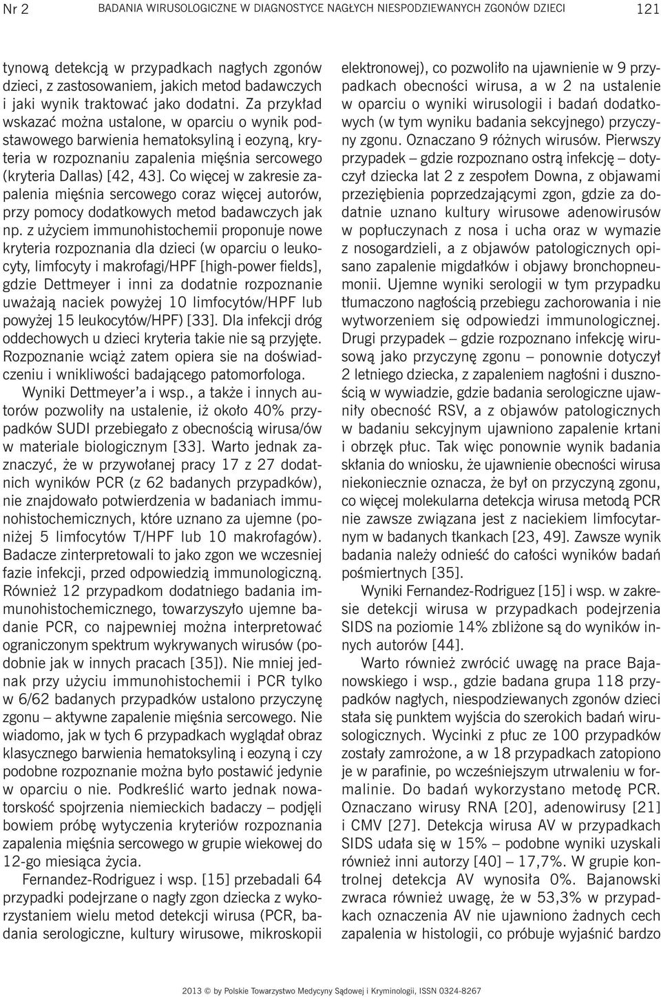 Za przykład wskazać można ustalone, w oparciu o wynik podstawowego barwienia hematoksyliną i eozyną, kryteria w rozpoznaniu zapalenia mięśnia sercowego (kryteria Dallas) [42, 43].