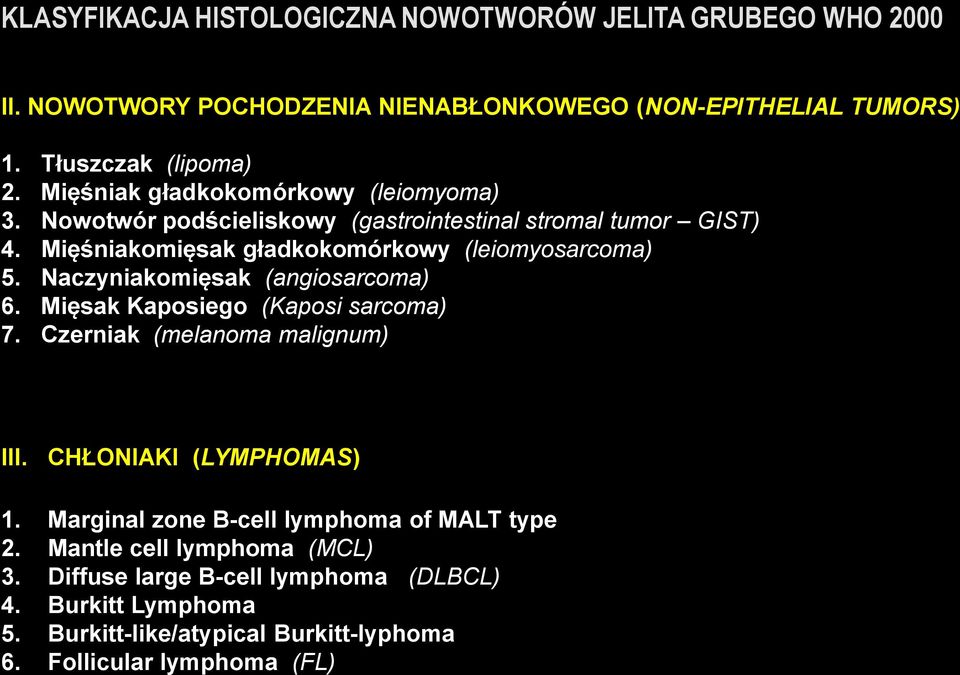 Naczyniakomięsak (angiosarcoma) 6. Mięsak Kaposiego (Kaposi sarcoma) 7. Czerniak (melanoma malignum) III. CHŁONIAKI (LYMPHOMAS) 1.