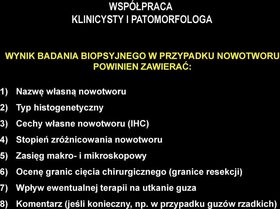 zróżnicowania nowotworu 5) Zasięg makro- i mikroskopowy 6) Ocenę granic cięcia chirurgicznego (granice