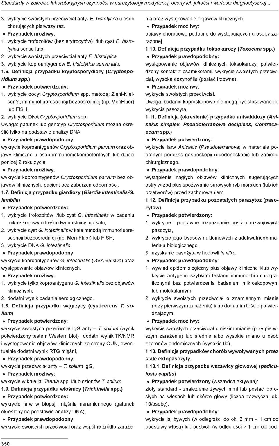 wykrycie koproantygenów E. histolytica sensu lato. 1.6. Definicja przypadku kryptosporydiozy (Cryptosporidium spp.) 1. wykrycie oocyt Cryptosporidium spp.