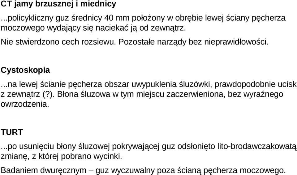 Nie stwierdzono cech rozsiewu. Pozostałe narządy bez nieprawidłowości. Cystoskopia.