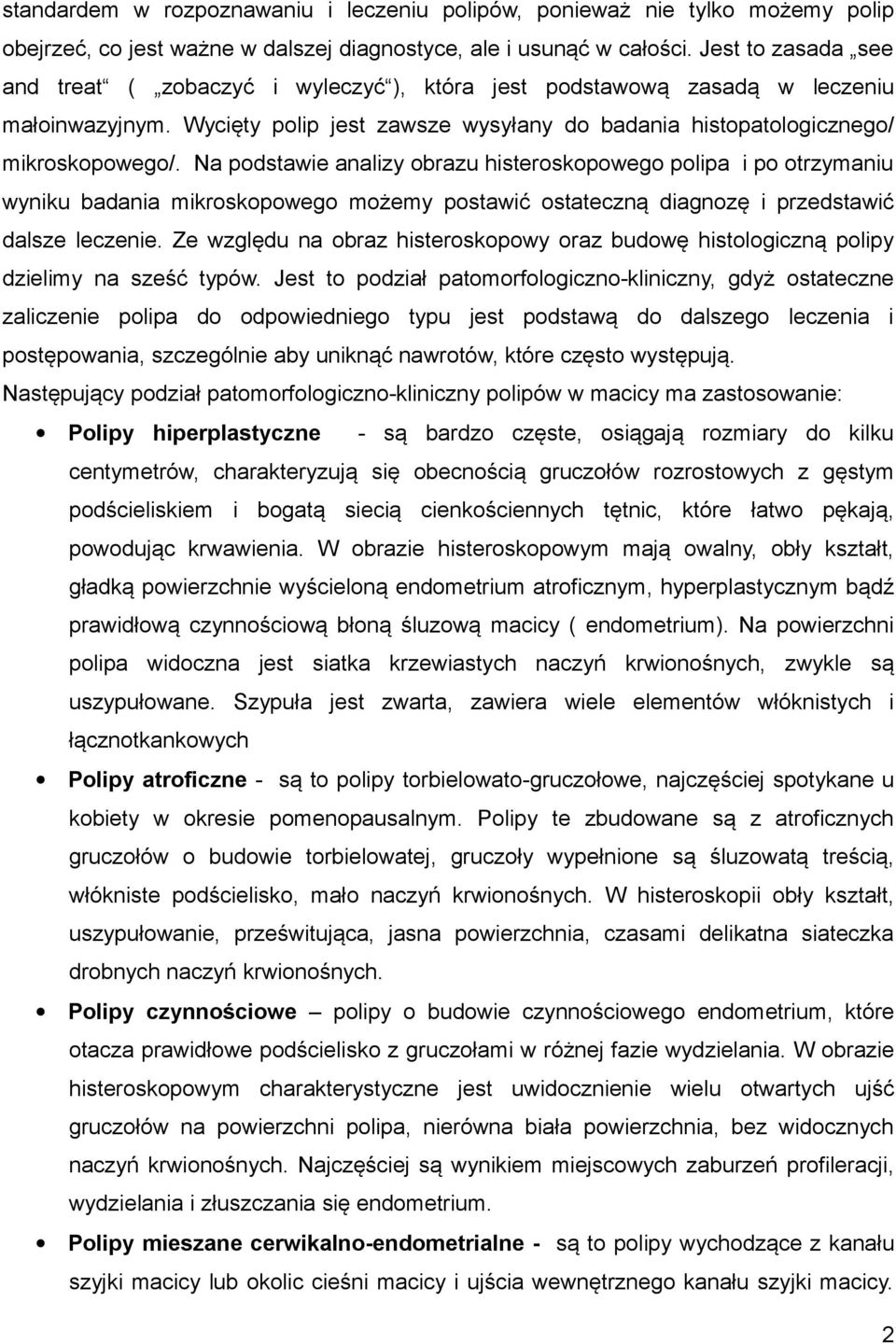 Na podstawie analizy obrazu histeroskopowego polipa i po otrzymaniu wyniku badania mikroskopowego możemy postawić ostateczną diagnozę i przedstawić dalsze leczenie.