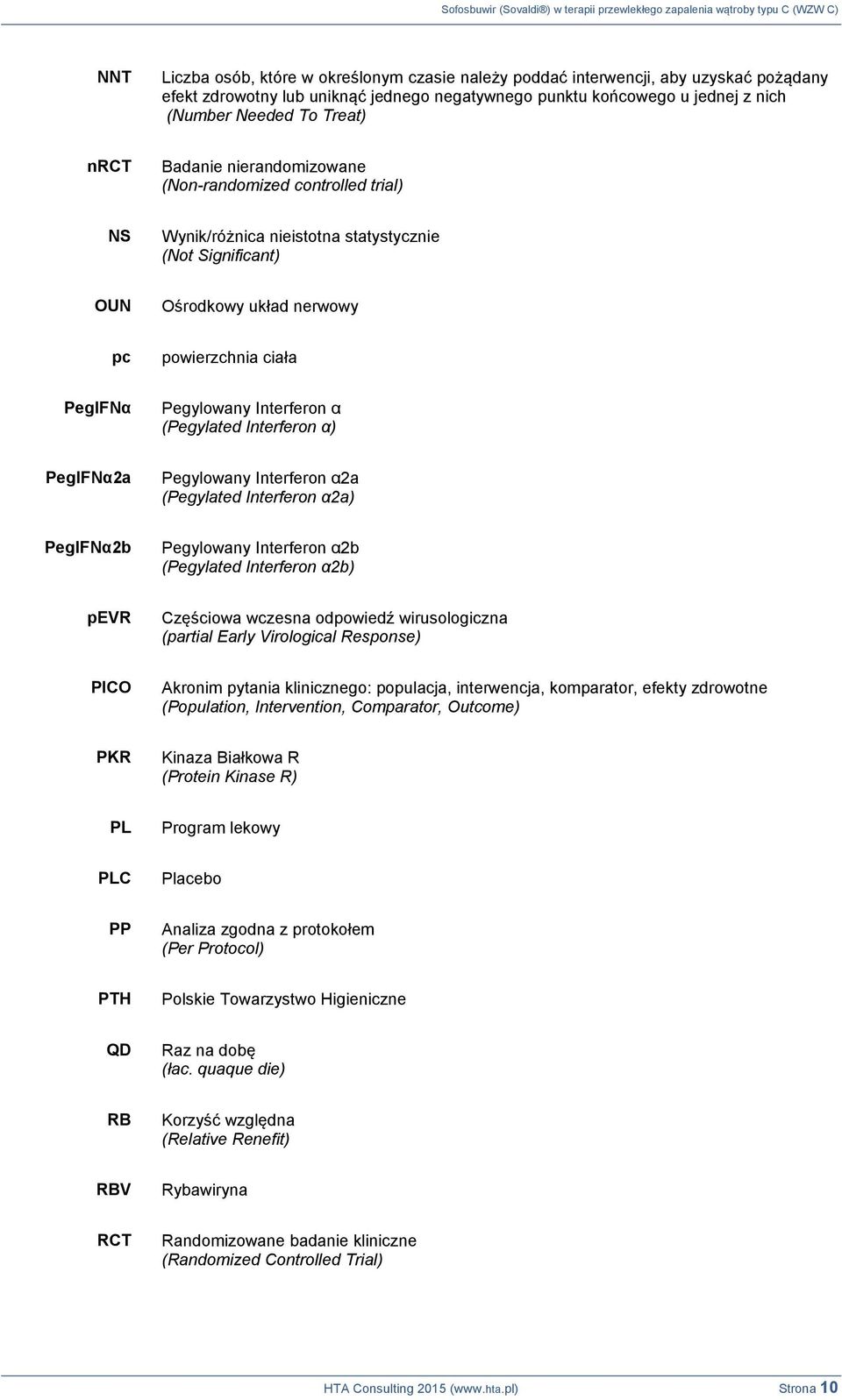 Interferon α (Pegylated Interferon α) PegIFNα2a Pegylowany Interferon α2a (Pegylated Interferon α2a) PegIFNα2b Pegylowany Interferon α2b (Pegylated Interferon α2b) pevr Częściowa wczesna odpowiedź