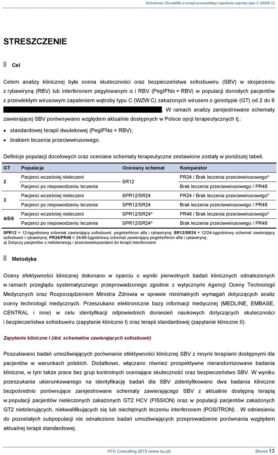 W ramach analizy zarejestrowane schematy zawierającej SBV porównywano względem aktualnie dostępnych w Polsce opcji terapeutycznych tj.