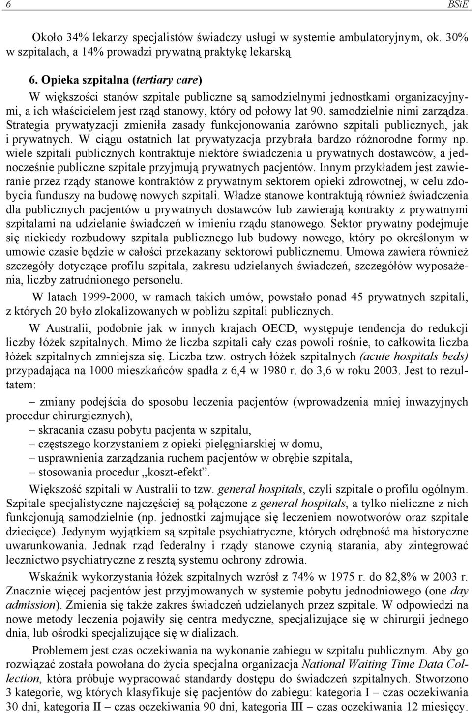 samodzielnie nimi zarządza. Strategia prywatyzacji zmieniła zasady funkcjonowania zarówno szpitali publicznych, jak i prywatnych.