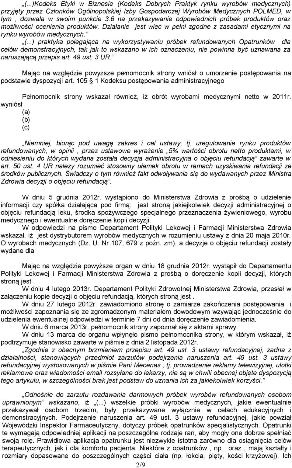 ..) praktyka polegająca na wykorzystywaniu próbek refundowanych Opatrunków dla celów demonstracyjnych, tak jak to wskazano w ich oznaczeniu, nie powinna być uznawana za naruszającą przepis art.