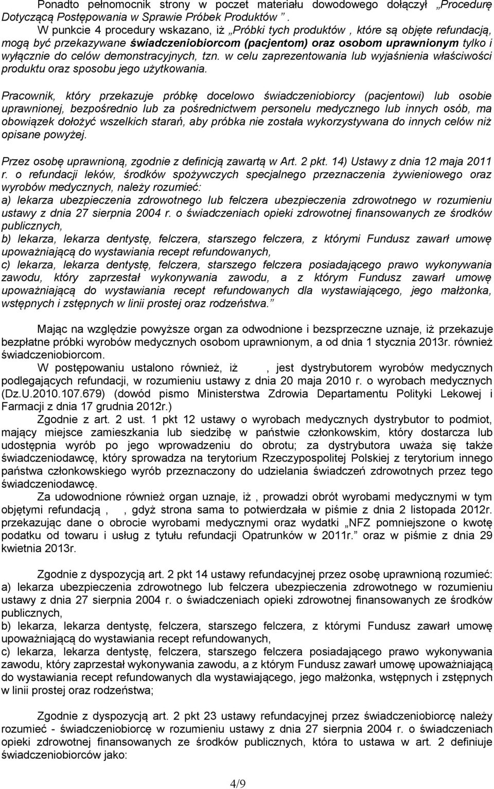 demonstracyjnych, tzn. w celu zaprezentowania lub wyjaśnienia właściwości produktu oraz sposobu jego użytkowania.