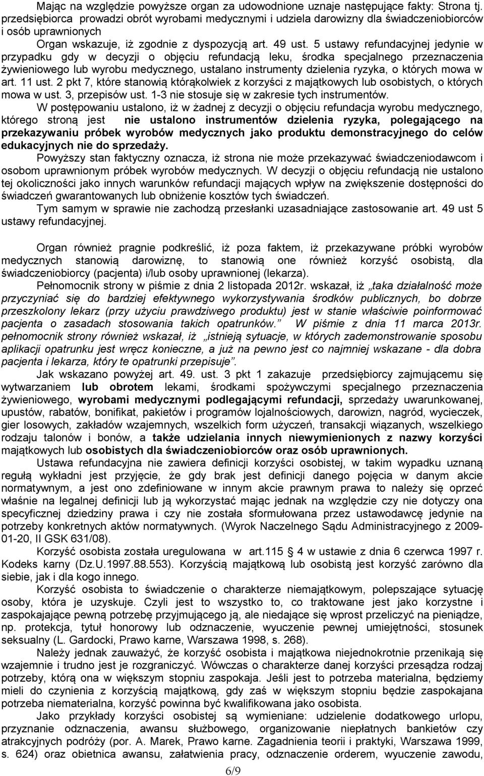 5 ustawy refundacyjnej jedynie w przypadku gdy w decyzji o objęciu refundacją leku, środka specjalnego przeznaczenia żywieniowego lub wyrobu medycznego, ustalano instrumenty dzielenia ryzyka, o