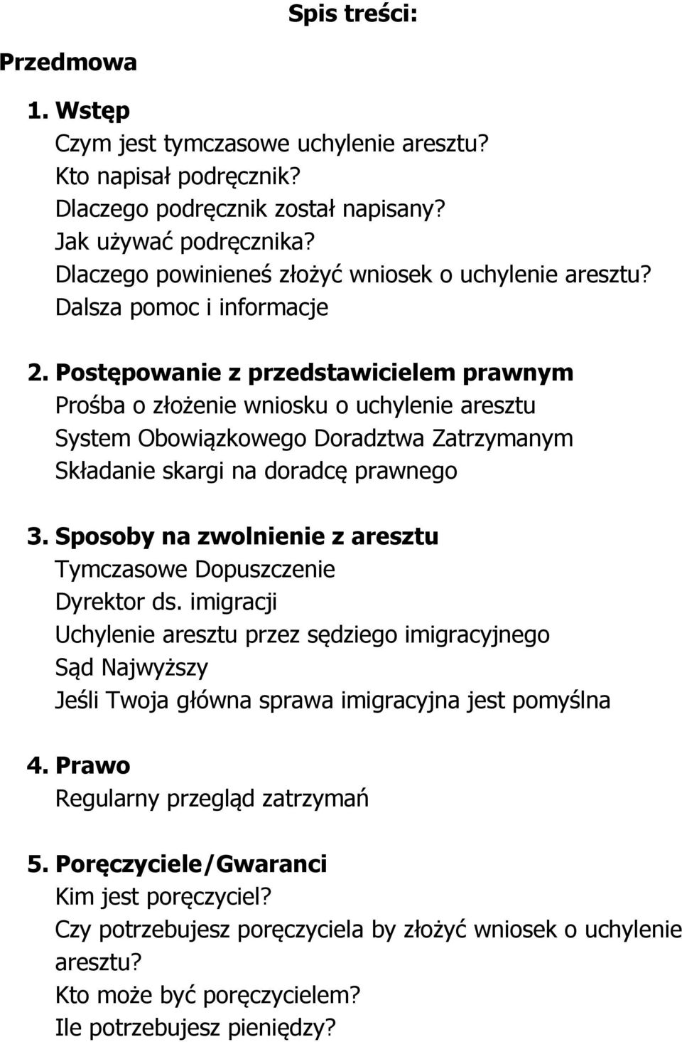 Postępowanie z przedstawicielem prawnym Prośba o złożenie wniosku o uchylenie aresztu System Obowiązkowego Doradztwa Zatrzymanym Składanie skargi na doradcę prawnego 3.