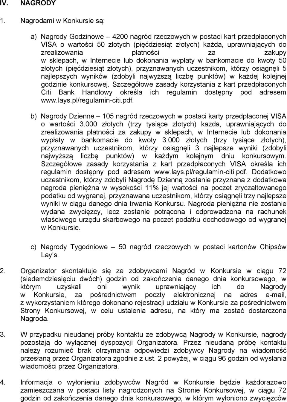 za zakupy w sklepach, w Internecie lub dokonania wypłaty w bankomacie do kwoty 50 złotych (pięćdziesiąt złotych), przyznawanych uczestnikom, którzy osiągnęli 5 najlepszych wyników (zdobyli najwyższą