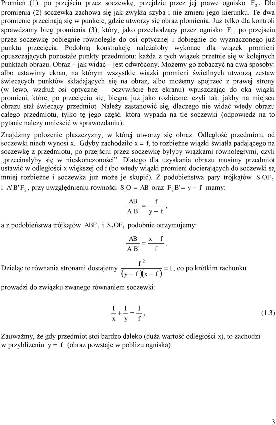 Już tyko da kontroi sprawdzamy bieg promienia (3), który, jako przechodzący przez ognisko F, po przejściu przez soczewkę pobiegnie równoege do osi optycznej i dobiegnie do wyznaczonego już punktu