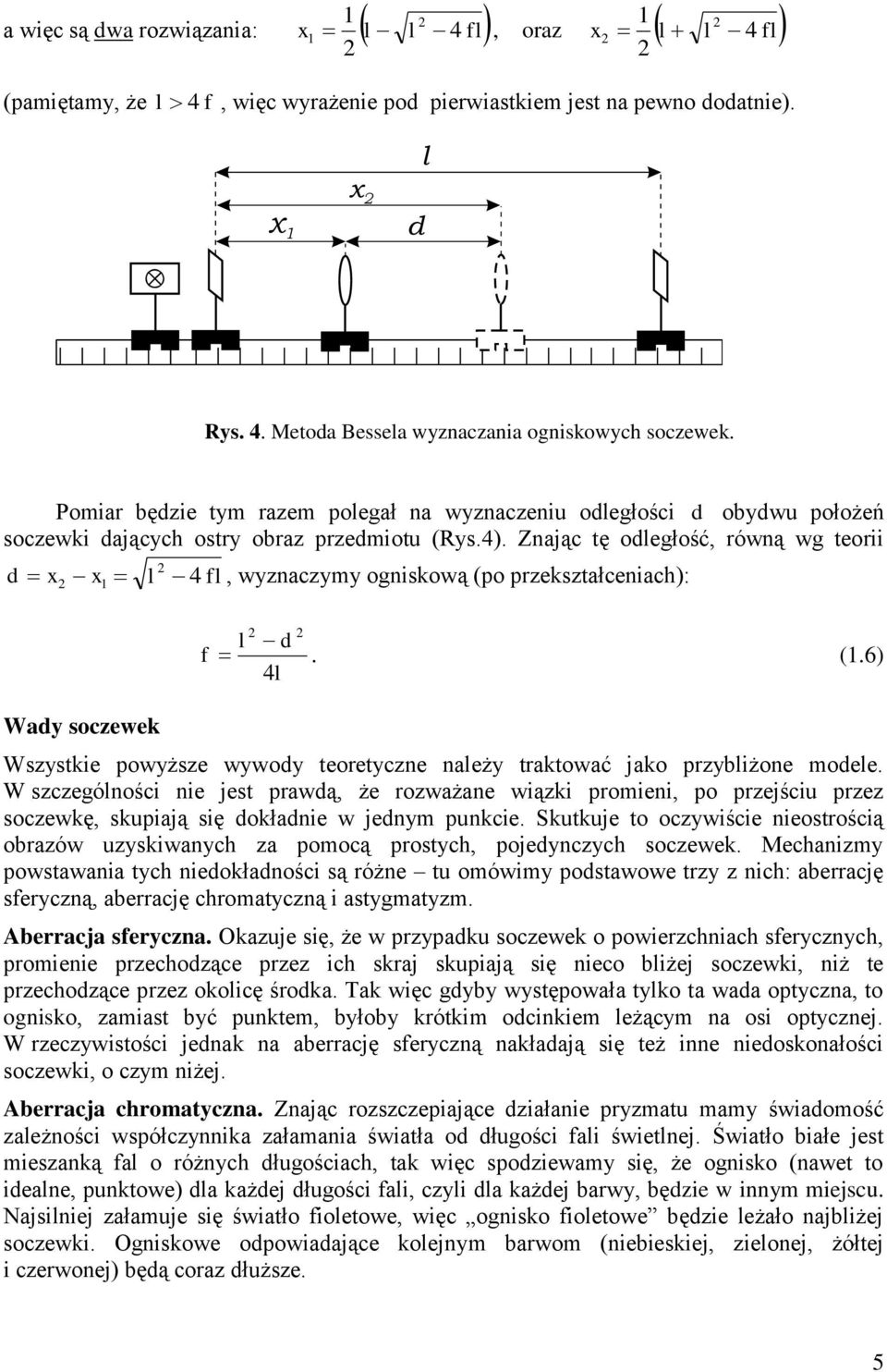 Znając tę odegłość, równą wg teorii d x x 4, wyznaczymy ogniskową (po przekształceniach): d. (.6) 4 Wady soczewek Wszystkie powyższe wywody teoretyczne naeży traktować jako przybiżone modee.