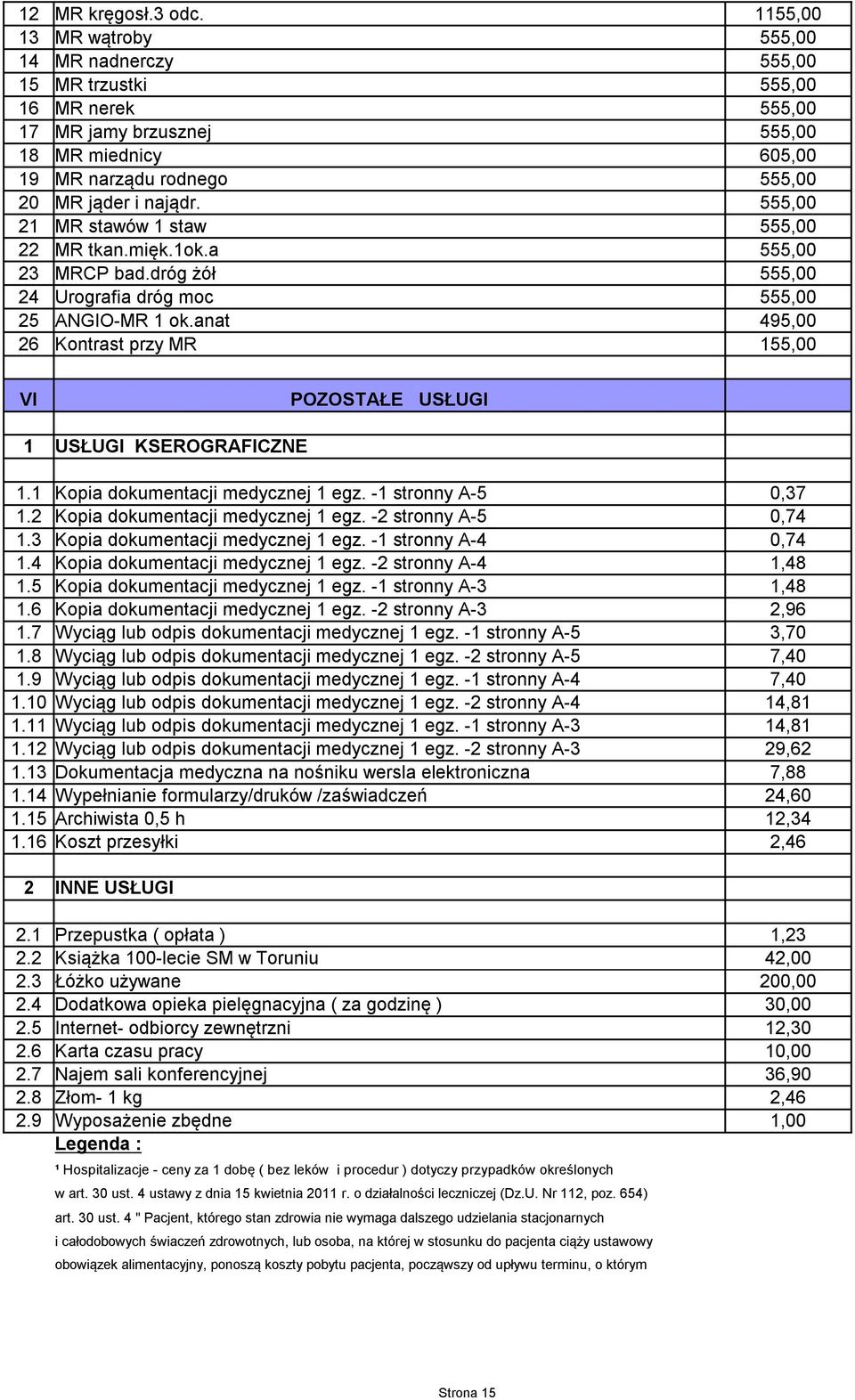 555,00 21 MR stawów 1 staw 555,00 22 MR tkan.mięk.1ok.a 555,00 23 MRCP bad.dróg żół 555,00 24 Urografia dróg moc 555,00 25 ANGIO-MR 1 ok.