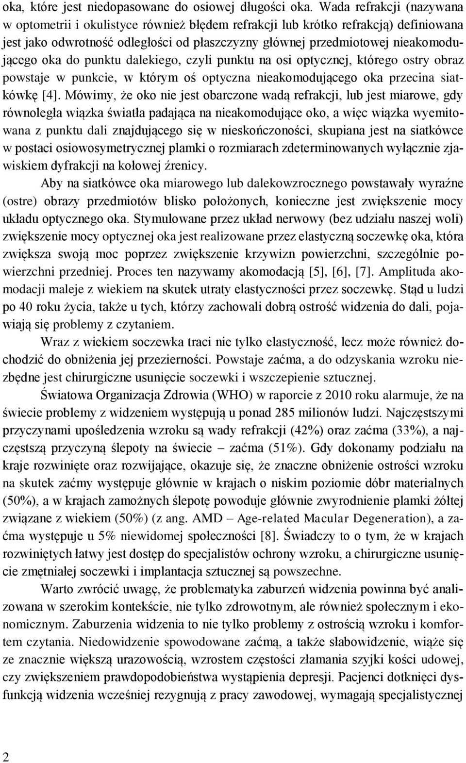 do punktu dalekiego, czyli punktu na osi optycznej, którego ostry obraz powstaje w punkcie, w którym oś optyczna nieakomodującego oka przecina siatkówkę [4].