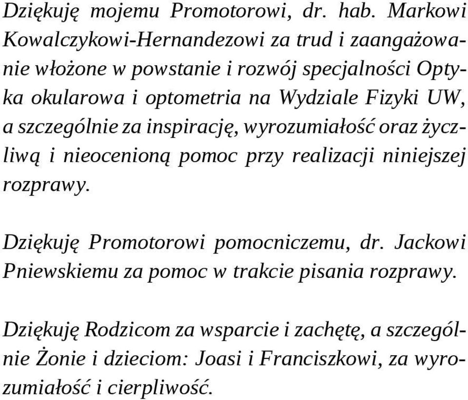 na Wydziale Fizyki UW, a szczególnie za inspirację, wyrozumiałość oraz życzliwą i nieocenioną pomoc przy realizacji niniejszej