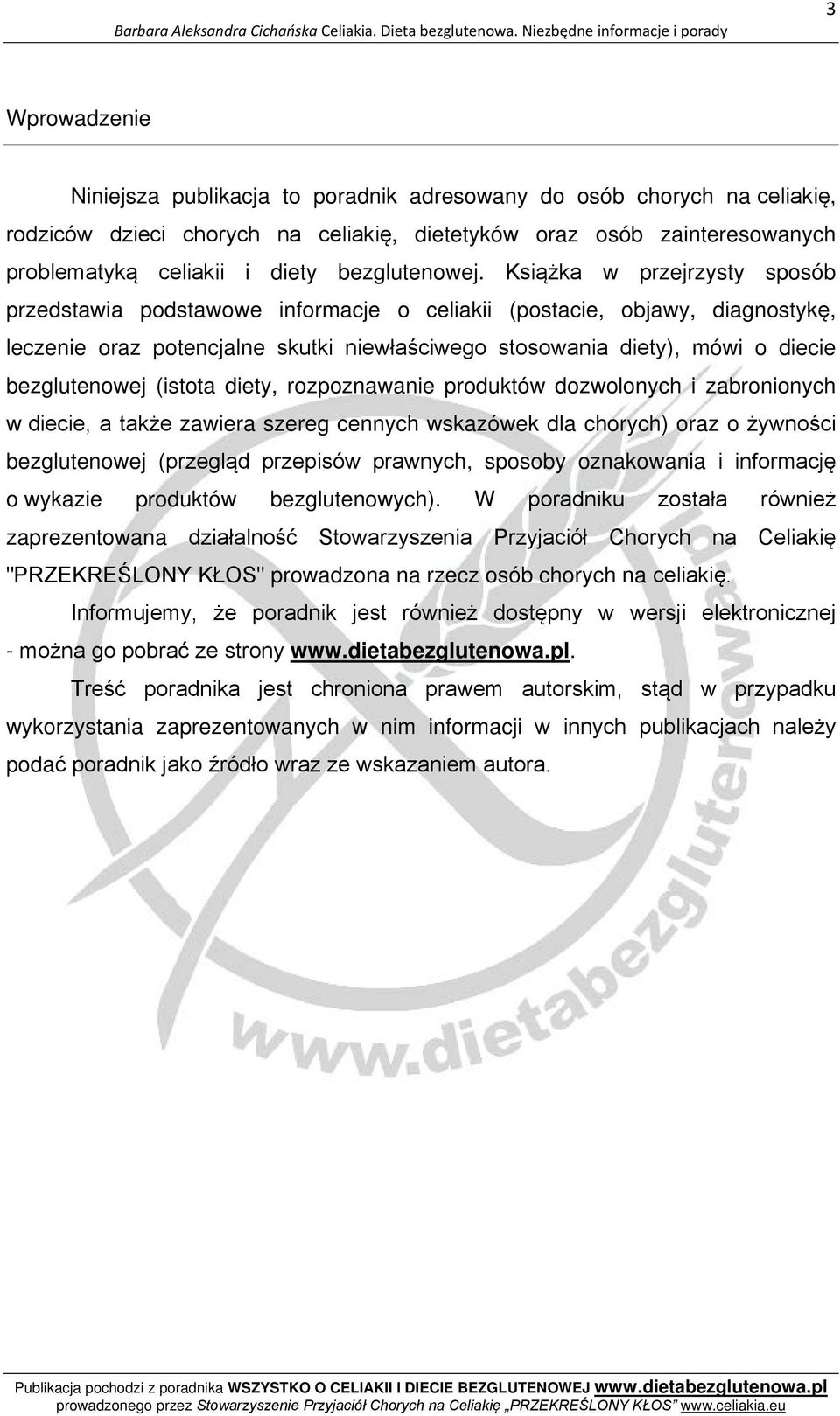 Książka w przejrzysty sposób przedstawia podstawowe informacje o celiakii (postacie, objawy, diagnostykę, leczenie oraz potencjalne skutki niewłaściwego stosowania diety), mówi o diecie bezglutenowej