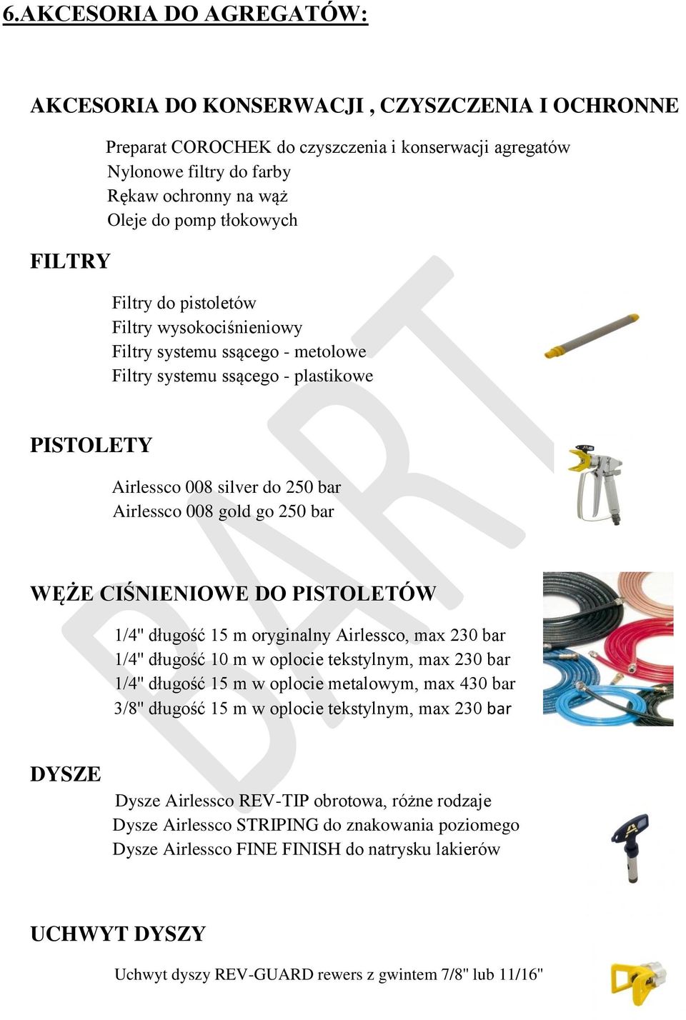 WĘŻE CIŚNIENIOWE DO PISTOLETÓW 1/4'' długość 15 m oryginalny Airlessco, max 230 bar 1/4'' długość 10 m w oplocie tekstylnym, max 230 bar 1/4'' długość 15 m w oplocie metalowym, max 430 bar 3/8''