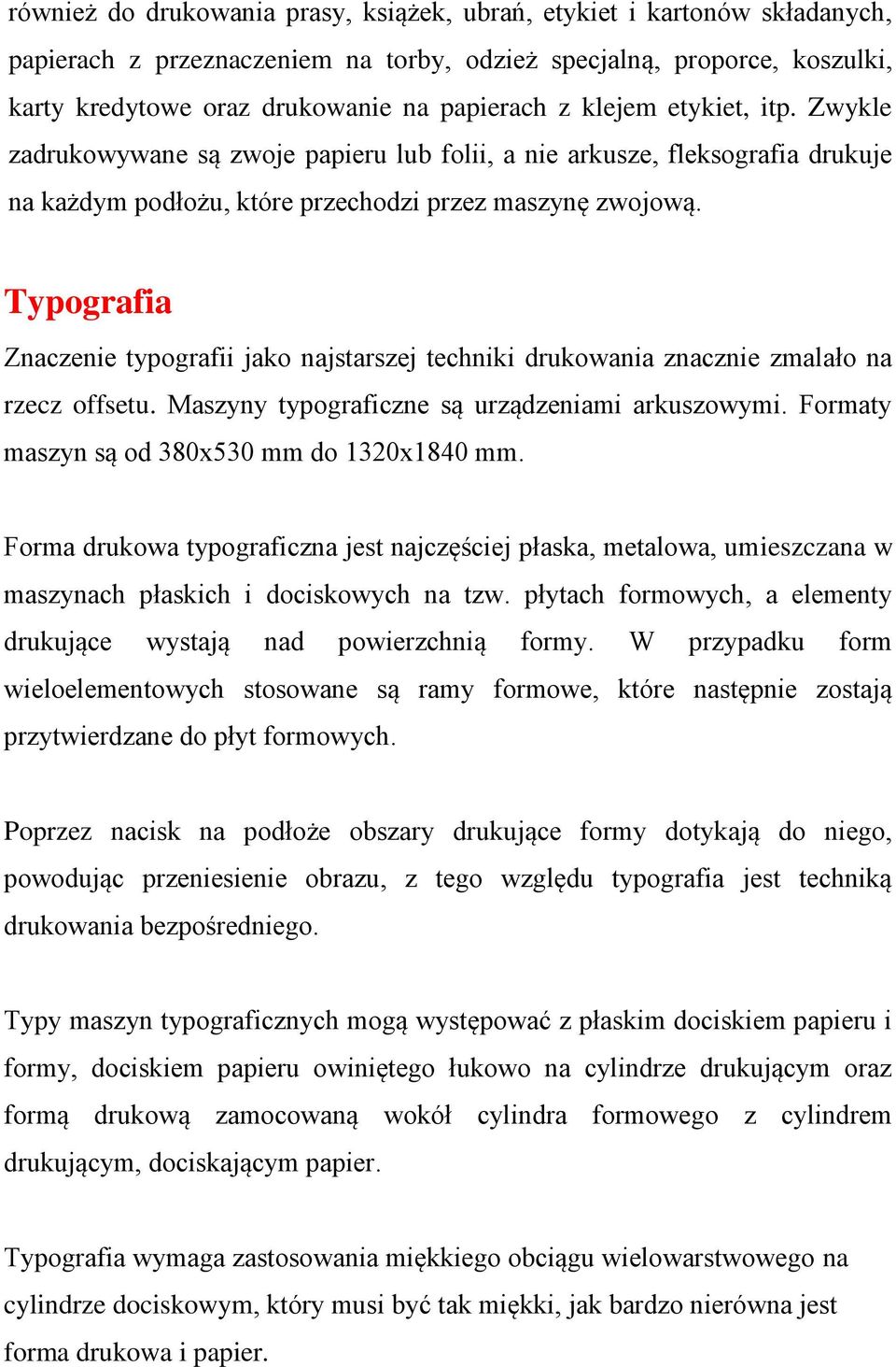 Typografia Znaczenie typografii jako najstarszej techniki drukowania znacznie zmalało na rzecz offsetu. Maszyny typograficzne są urządzeniami arkuszowymi.