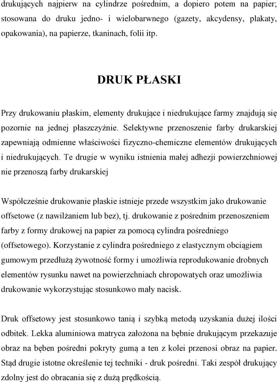 Selektywne przenoszenie farby drukarskiej zapewniają odmienne właściwości fizyczno-chemiczne elementów drukujących i niedrukujących.