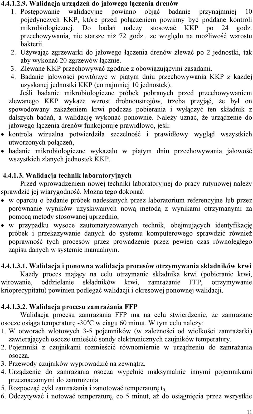 przechowywania, nie starsze niż 72 godz., ze względu na możliwość wzrostu bakterii. 2. Używając zgrzewarki do jałowego łączenia drenów zlewać po 2 jednostki, tak aby wykonać 20 zgrzewów łącznie. 3.