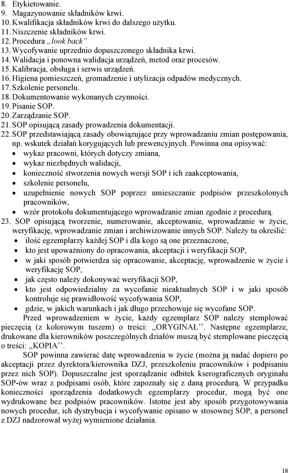 Higiena pomieszczeń, gromadzenie i utylizacja odpadów medycznych. 17. Szkolenie personelu. 18. Dokumentowanie wykonanych czynności. 19. Pisanie SOP. 20. Zarządzanie SOP. 21.