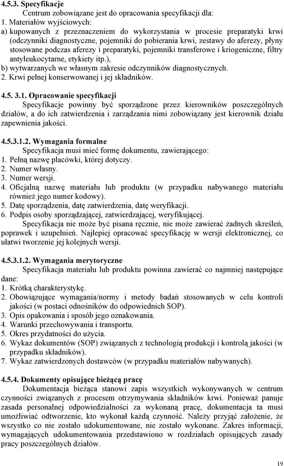 podczas aferezy i preparatyki, pojemniki transferowe i kriogeniczne, filtry antyleukocytarne, etykiety itp.), b) wytwarzanych we własnym zakresie odczynników diagnostycznych. 2.