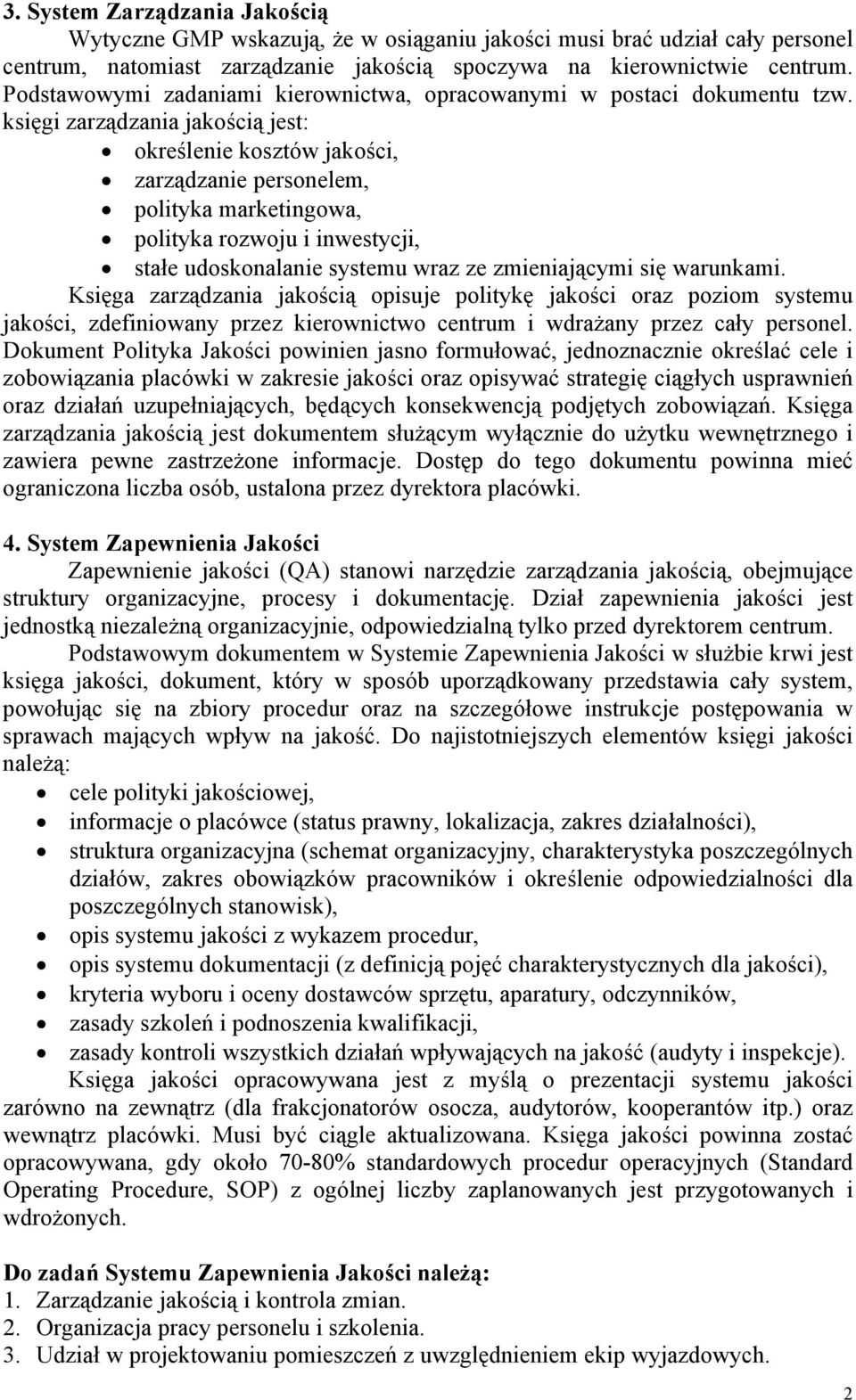 księgi zarządzania jakością jest: określenie kosztów jakości, zarządzanie personelem, polityka marketingowa, polityka rozwoju i inwestycji, stałe udoskonalanie systemu wraz ze zmieniającymi się