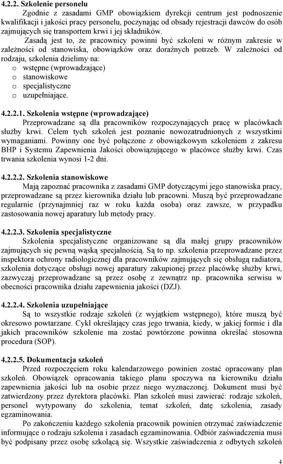 W zależności od rodzaju, szkolenia dzielimy na: o wstępne (wprowadzające) o stanowiskowe o specjalistyczne o uzupełniające. 4.2.2.1.