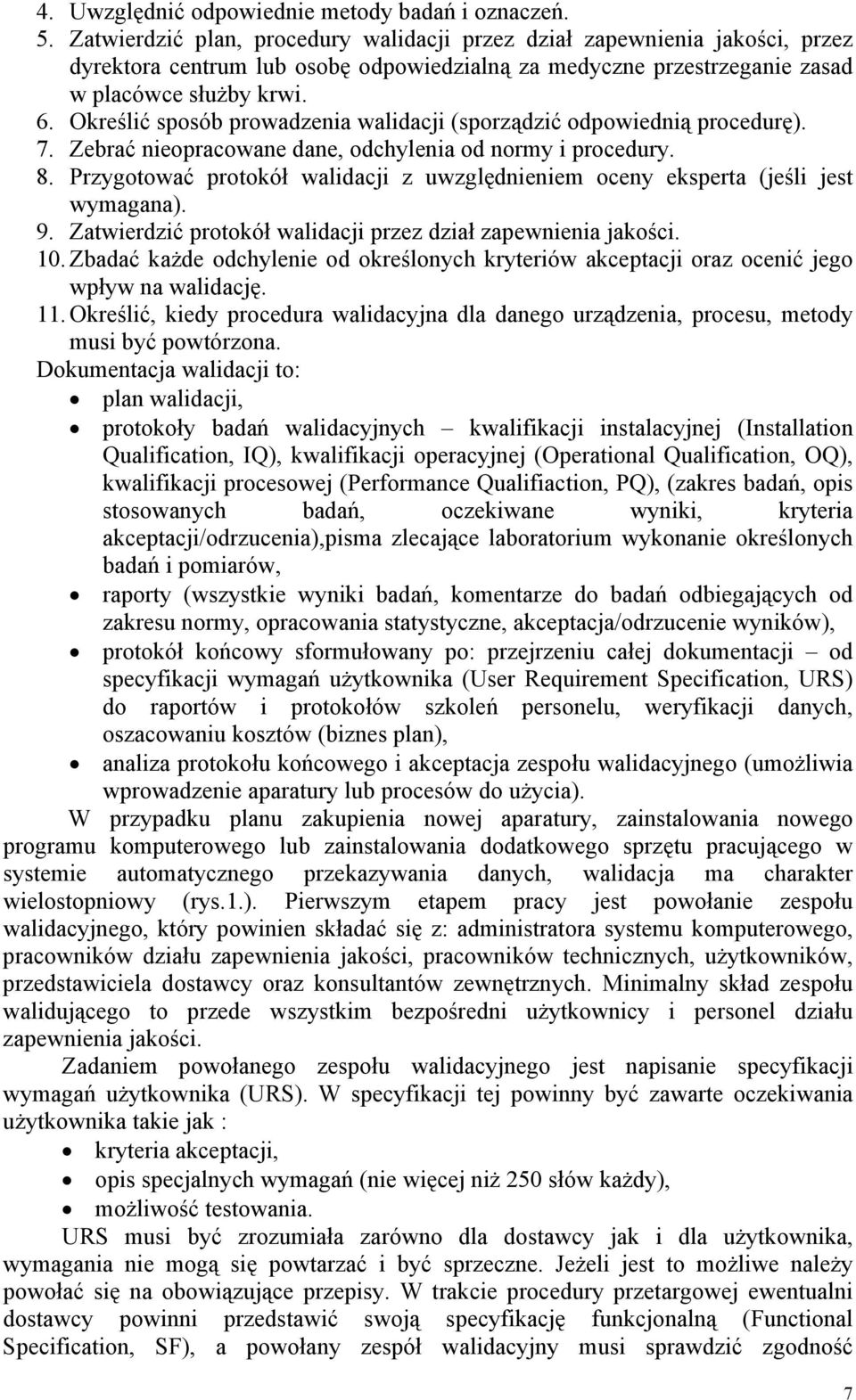 Określić sposób prowadzenia walidacji (sporządzić odpowiednią procedurę). 7. Zebrać nieopracowane dane, odchylenia od normy i procedury. 8.