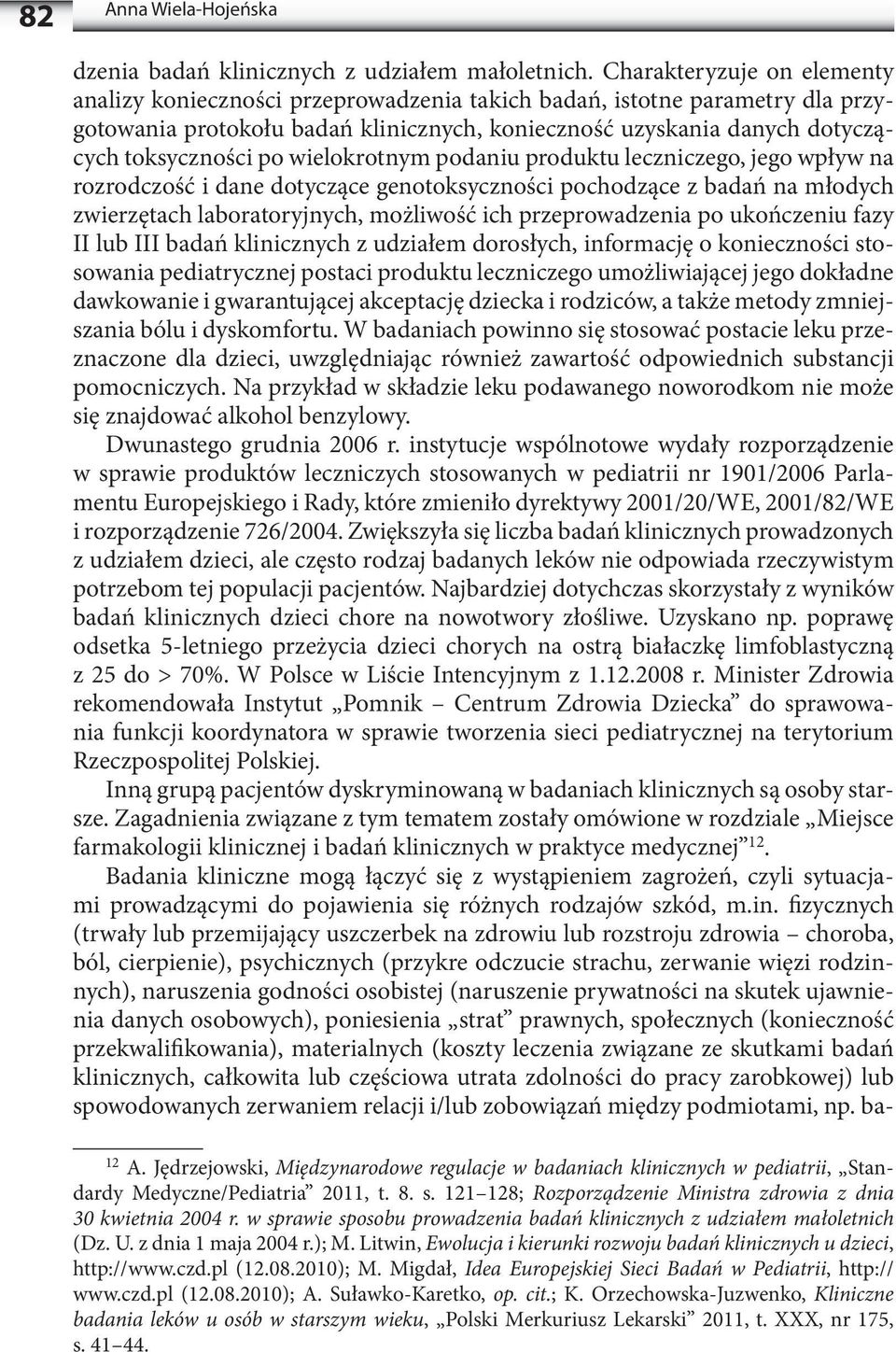 wielokrotnym podaniu produktu leczniczego, jego wpływ na rozrodczość i dane dotyczące genotoksyczności pochodzące z badań na młodych zwierzętach laboratoryjnych, możliwość ich przeprowadzenia po