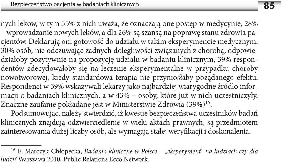 30% osób, nie odczuwając żadnych dolegliwości związanych z chorobą, odpowiedziałoby pozytywnie na propozycję udziału w badaniu klinicznym, 39% respondentów zdecydowałoby się na leczenie